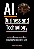 Artificial Intelligence in Business and Technology: Accelerate Transformation, Foster Innovation, and Redefine the Future
