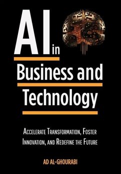 Artificial Intelligence in Business and Technology: Accelerate Transformation, Foster Innovation, and Redefine the Future - Al-Ghourabi, Ad