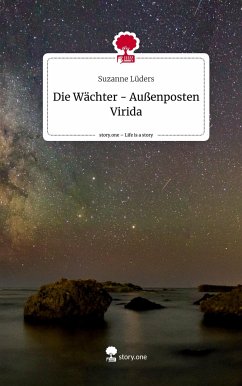 Die Wächter - Außenposten Virida. Life is a Story - story.one - Lüders, Suzanne