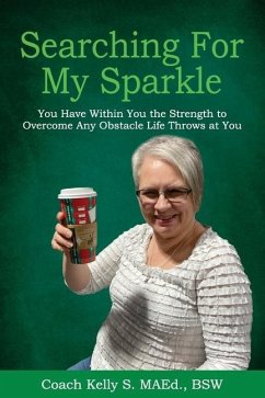 Searching For My Sparkle: You Have Within You the Strength to Overcome Any Obstacle Life Throws at You - Maed, Kelly S.