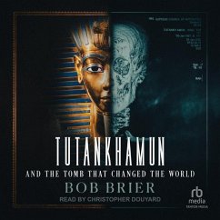 Tutankhamun and the Tomb That Changed the World - Brier, Bob