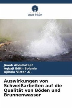 Auswirkungen von Schweißarbeiten auf die Qualität von Böden und Brunnenwasser - Abdullateef, Jimoh;Edith Bolanle, Agbaji;Victor .O., Ajibola