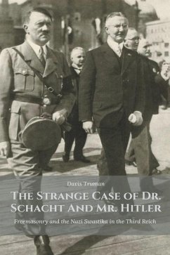 The Strange Case of Dr. Schacht And Mr. Hitler Freemasonry and the Nazi Swastika in the Third Reich - Truman, Davis