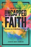 Uncapped Faith: Experience the life God intended you to live