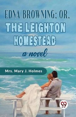 Edna Browning;or, the Leighton Homestead a novel - Jane, Holmes Mary