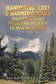 WANDERING, LOST & WOUNDED SOULS UNDERSTANDING PROBLEMS RELATED TO MENTAL HEALTH