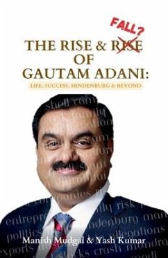 The Rise & Fall? of Gautam Adani: Success, Politics, Hindenburg & Beyond - Yash Kumar; Manish Mudgal