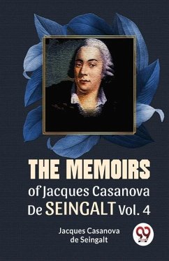The Memoirs Of Jacques Casanova De Seingalt Vol. 4 - Casanova, de Seingalt Jacques