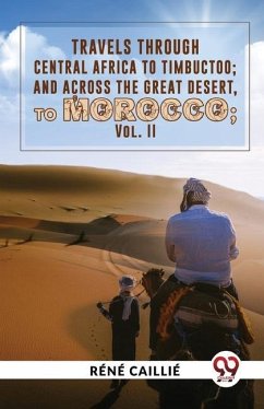 Travels Through Central Africa To Timbuctoo; And Across The Great Desert, To Morocco vol.ll - Caillié, Réné