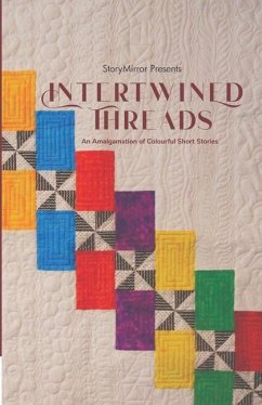 Intertwined Threads: An Amalgamation of Colourful Short Stories - Authors, Storymirror