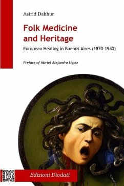 Folk Medicine And Heritage: European Healing in Buenos Aires (1870-1940) - Dahhur, Astrid