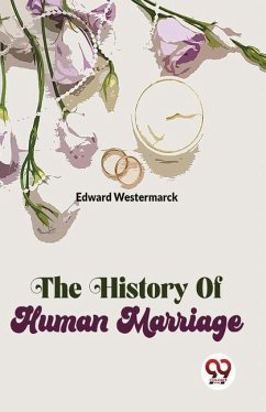 The History Of Human Marriage - Westermarck, Edward