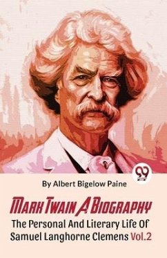 Mark Twain A Biography The Personal And Literary Life Of Samuel Langhorne Clemens Vol.2 - Bigelow, Paine Albert