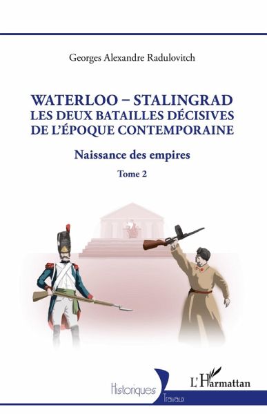 Waterloo - Stalingrad, les deux batailles décives de l'Époque Contemporaine