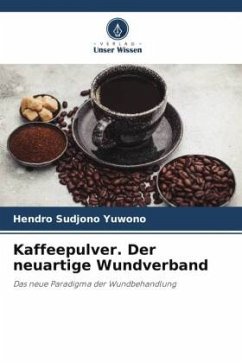 Kaffeepulver. Der neuartige Wundverband - Yuwono, Hendro Sudjono