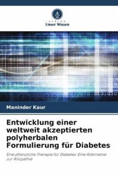 Entwicklung einer weltweit akzeptierten polyherbalen Formulierung für Diabetes - Kaur, Maninder
