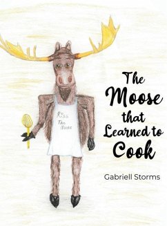 The Moose that Learned to Cook - Storms, Gabriell
