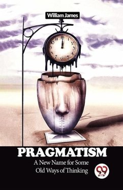 Pragmatism A New Name for Some Old Ways of Thinking - James, William