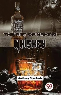 The Art Of Making Whiskey - Boucherie, Anthony