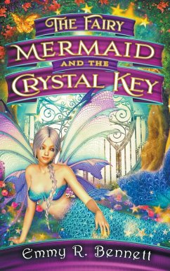 The Fairy Mermaid and the Crystal Key - Bennett, Emmy R.