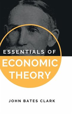 ESSENTIALS OF ECONOMIC THEORY - Clark, John Bates
