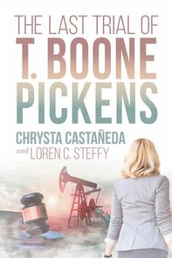 The Last Trial of T. Boone Pickens - Castañeda, Chrysta; Steffy, Loren C.