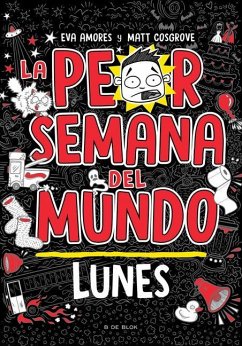 La Peor Semana del Mundo - Lunes / Worst Week Ever! Monday - Crosgrove, Matt; Amores, Eva