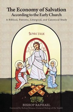 The Economy of Salvation According to the Early Church: A Biblical, Patristic, Liturgical, and Canonical Study - Raphael, Bishop