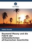 Raymond Mauny und die Fabrik der mittelalterlichen afrikanischen Geschichte