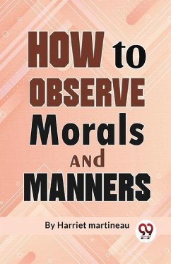 How To Observe Morals and Manners - Martineau, Harriet