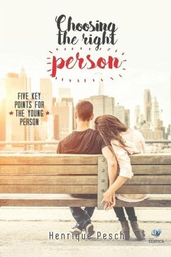 Choosing the Right Person: Five Key Points for the Young Person - Pesch, Henrique