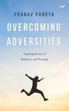 Overcoming Adversities: Inspiring Stories of Resilience and Triumph - Pandya, Pranav