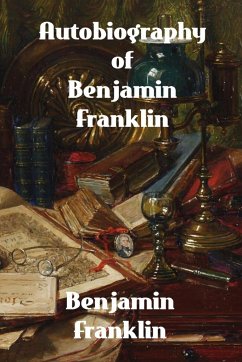 Autobiography of Benjamin Franklin - Franklin, Benjamin