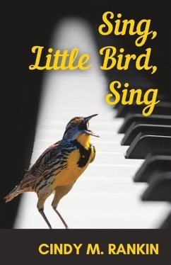 Sing, Little Bird, Sing - Rankin, Cindy M