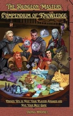 The Dungeon Masters Compendium of Knowledge: Proven Tips to Keep Your Players Engaged and Run Your Best Game - Prophet, Thomas
