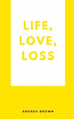 Life, Love, Loss - Brown, Andrea