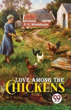 Love Among The Chickens - Wodehouse, P G