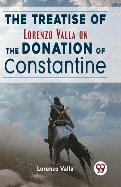 The Treatise Of Lorenzo Valla On The Donation Of Constantine - Valla, Lorenzo
