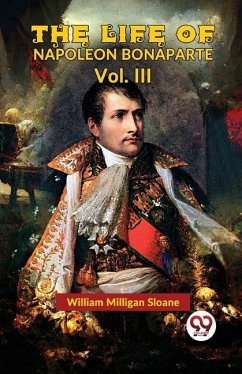 The Life Of Napoleon Bonaparte Vol.III - Milligan, Sloane William