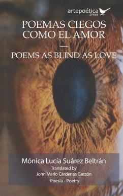 Poemas ciegos como el amor - Poems as Blind as Love - Suárez Beltrán, Mónica Lucía