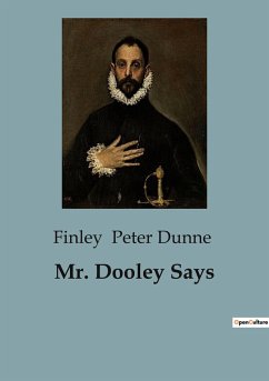 Mr. Dooley Says - Peter Dunne, Finley
