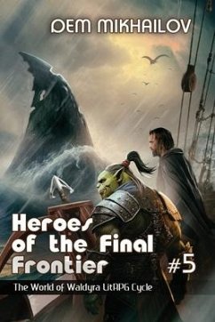 Heroes of the Final Frontier (Book #5): The World of Waldyra LitRPG Cycle - Mikhailov, Dem
