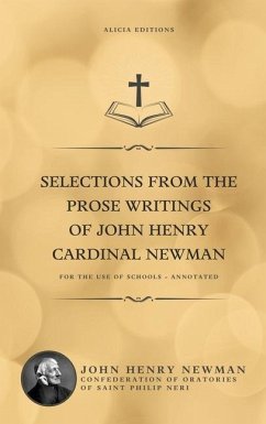 Selections from the Prose Writings of John Henry Cardinal Newman: For the Use of Schools - Annotated - Newman, John Henry