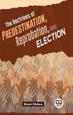 The Doctrines Of Predestination, Reprobation, And Election