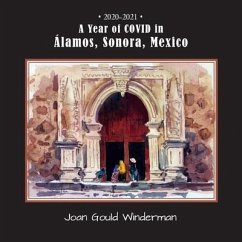 A Year of COVID in Álamos, Sonora, Mexico - Winderman, Joan Gould