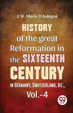 History Of The great Reformation In The Sixteenth Century in Germany, Switzerland, &c., vol.-4 - Merle, D'Aubigné D D J H