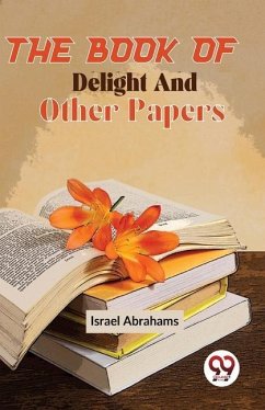 The Book Of Delight And Other Papers - Abrahams, Israel