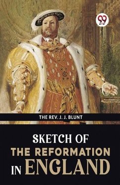 Sketch Of The Reformation In England - Blunt, The J J