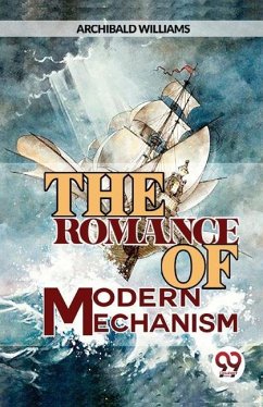 The Romance Of Modern Mechanism - Williams, Archibald