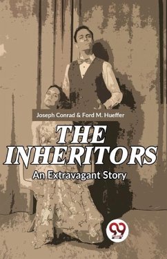 The Inheritors An Extravagant Story - M, Hueffer Ford; Conrad, Joseph